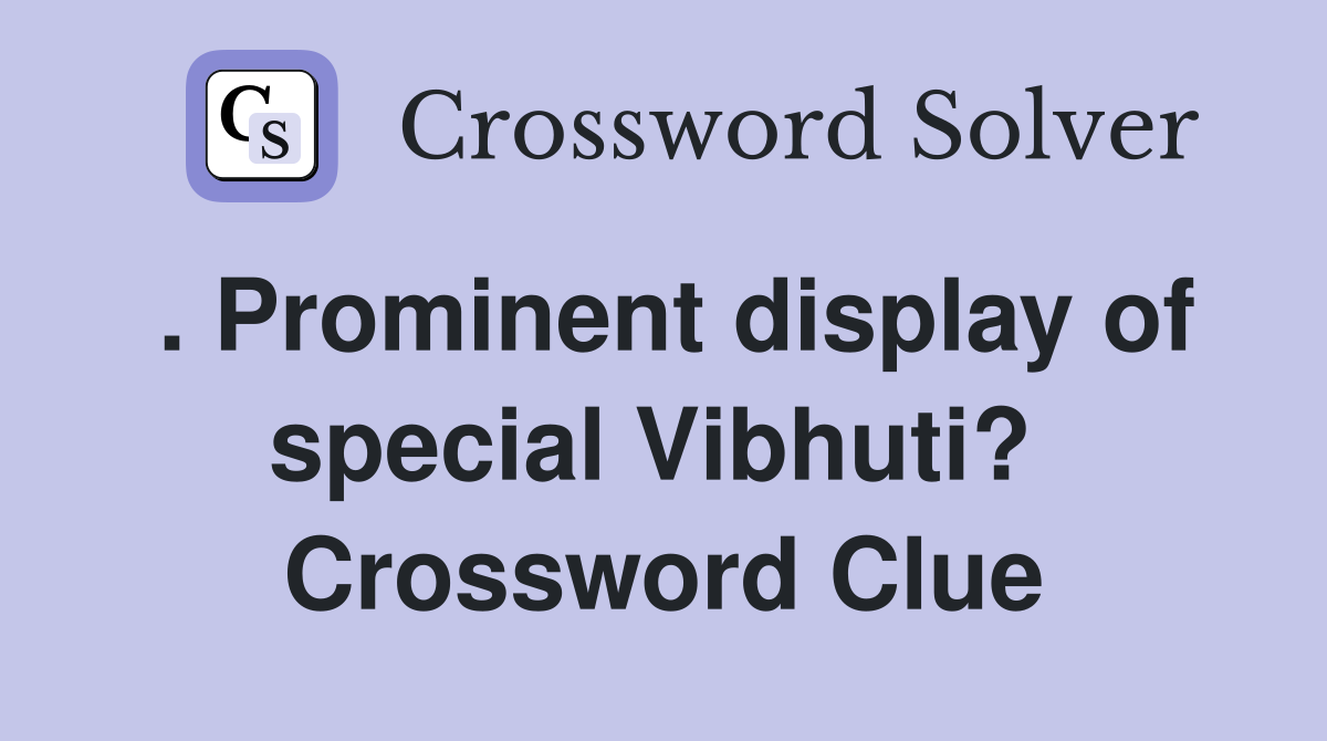 . Prominent display of special Vibhuti?  Crossword Clue