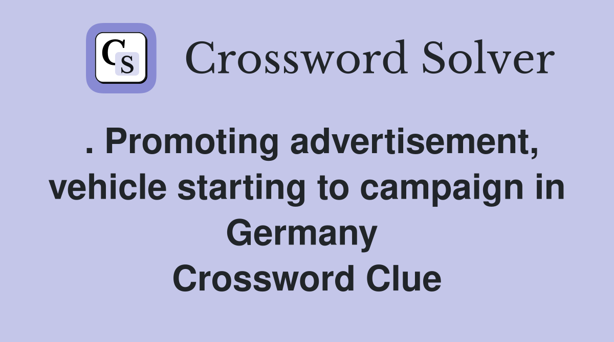. Promoting advertisement, vehicle starting to campaign in Germany  Crossword Clue