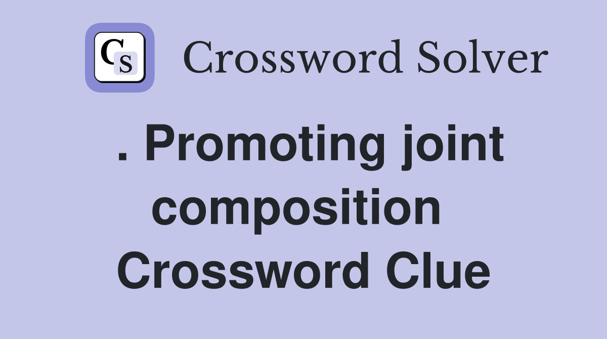 . Promoting joint composition  Crossword Clue