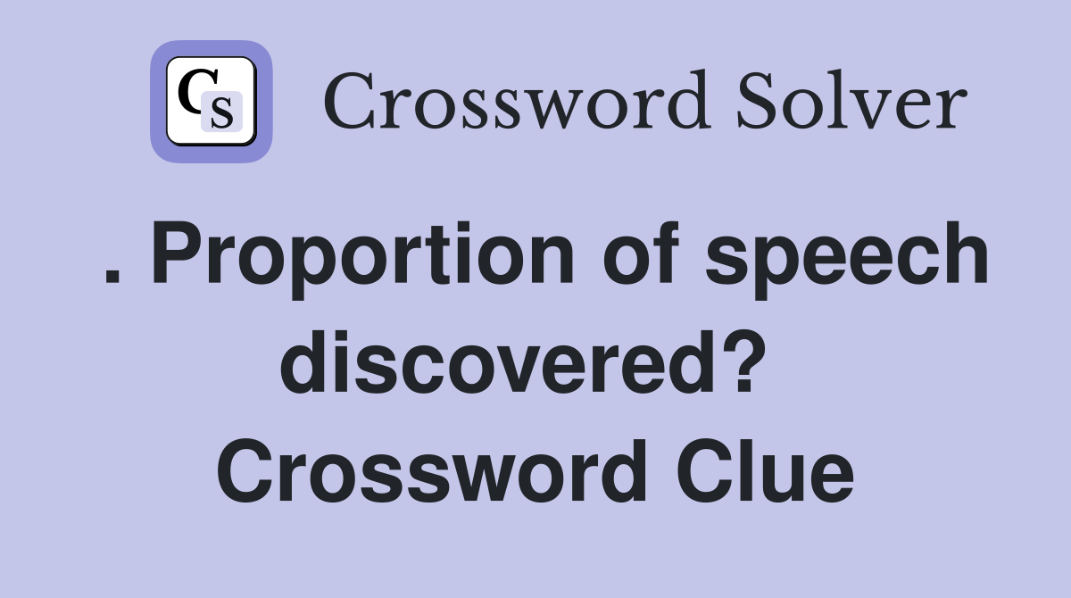. Proportion of speech discovered?  Crossword Clue