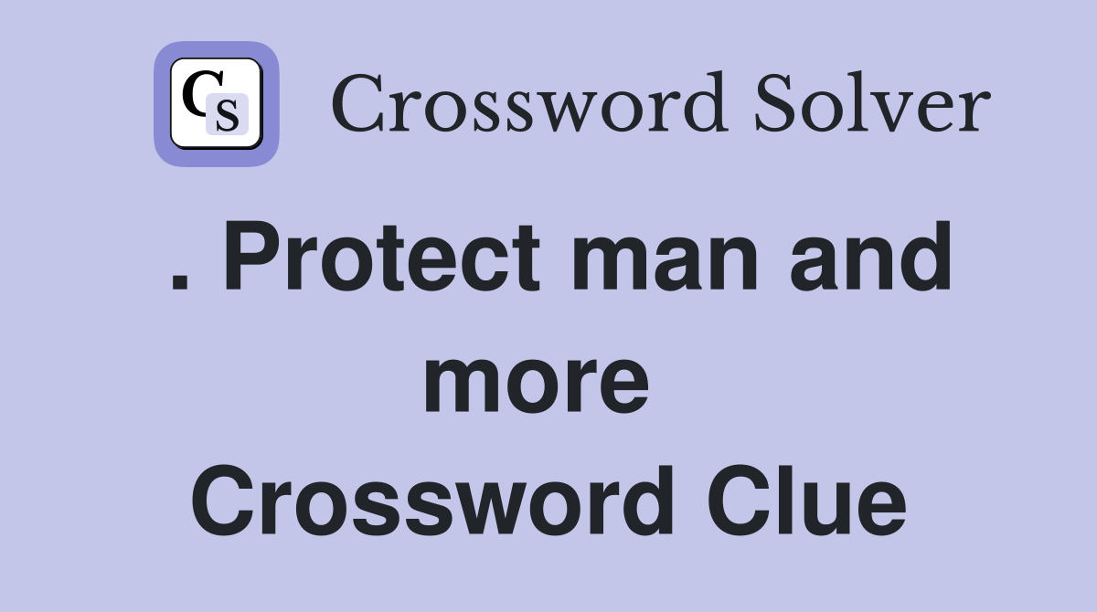 . Protect man and more  Crossword Clue