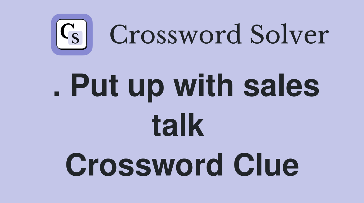 . Put up with sales talk  Crossword Clue