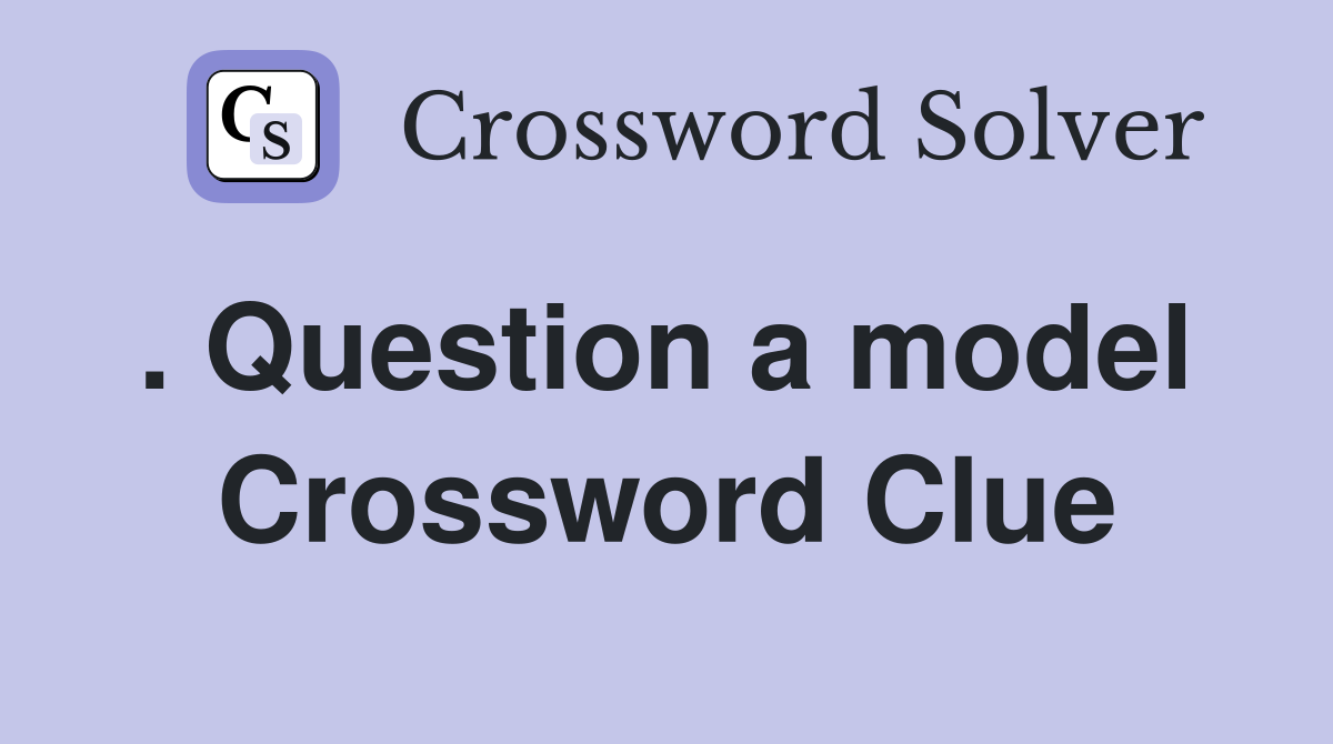 . Question a model  Crossword Clue