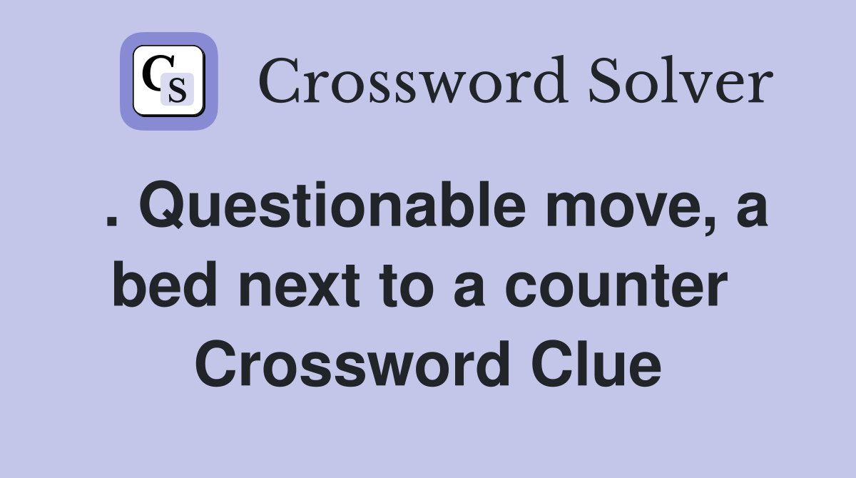 . Questionable move, a bed next to a counter  Crossword Clue