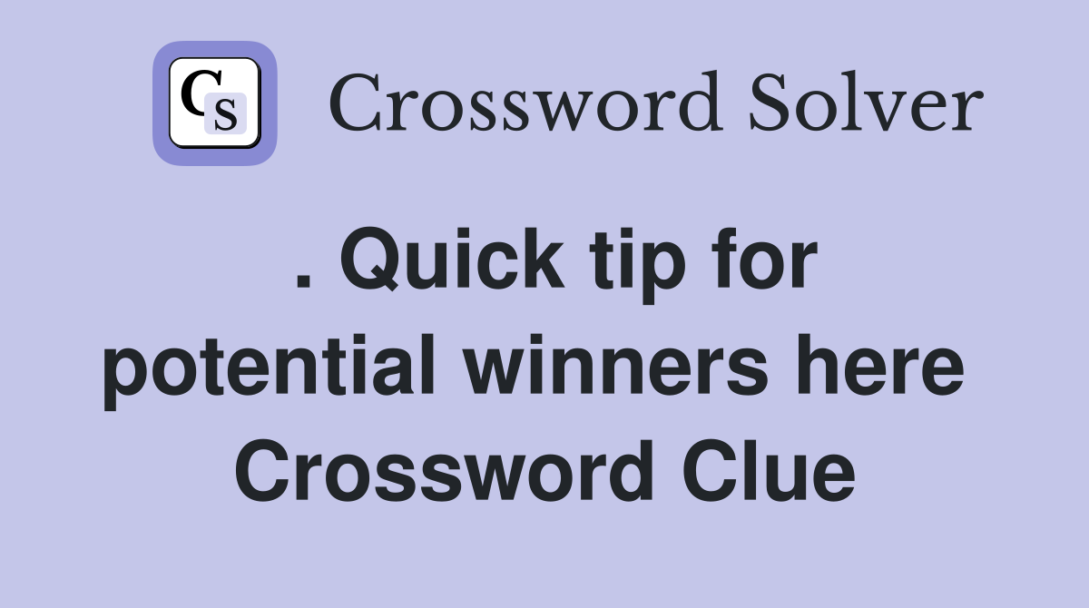 . Quick tip for potential winners here  Crossword Clue