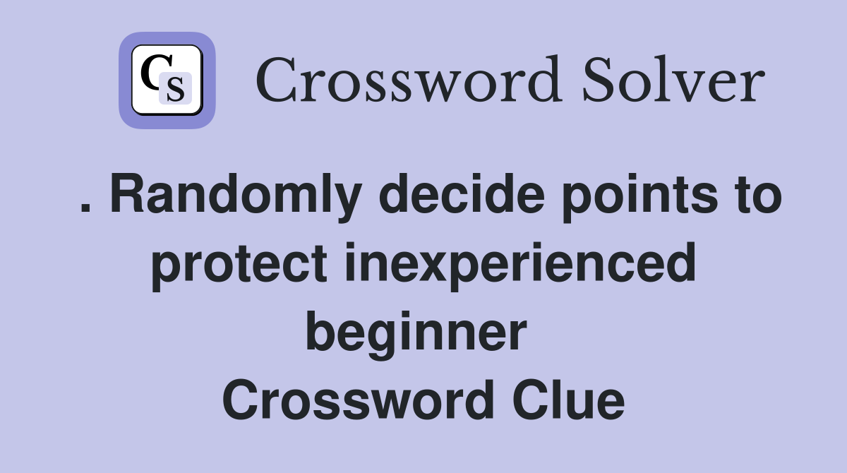 . Randomly decide points to protect inexperienced beginner  Crossword Clue