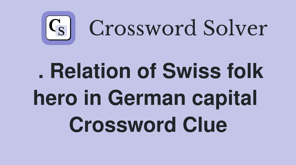 . Relation of Swiss folk hero in German capital  Crossword Clue