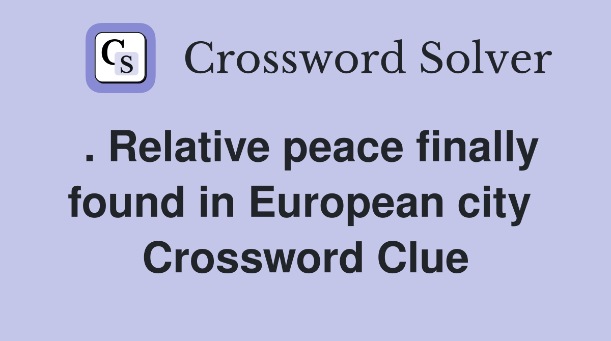 . Relative peace finally found in European city  Crossword Clue
