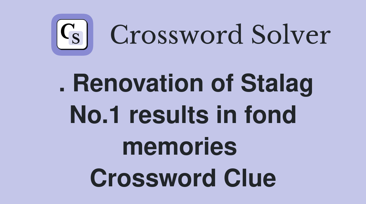 . Renovation of Stalag No.1 results in fond memories  Crossword Clue
