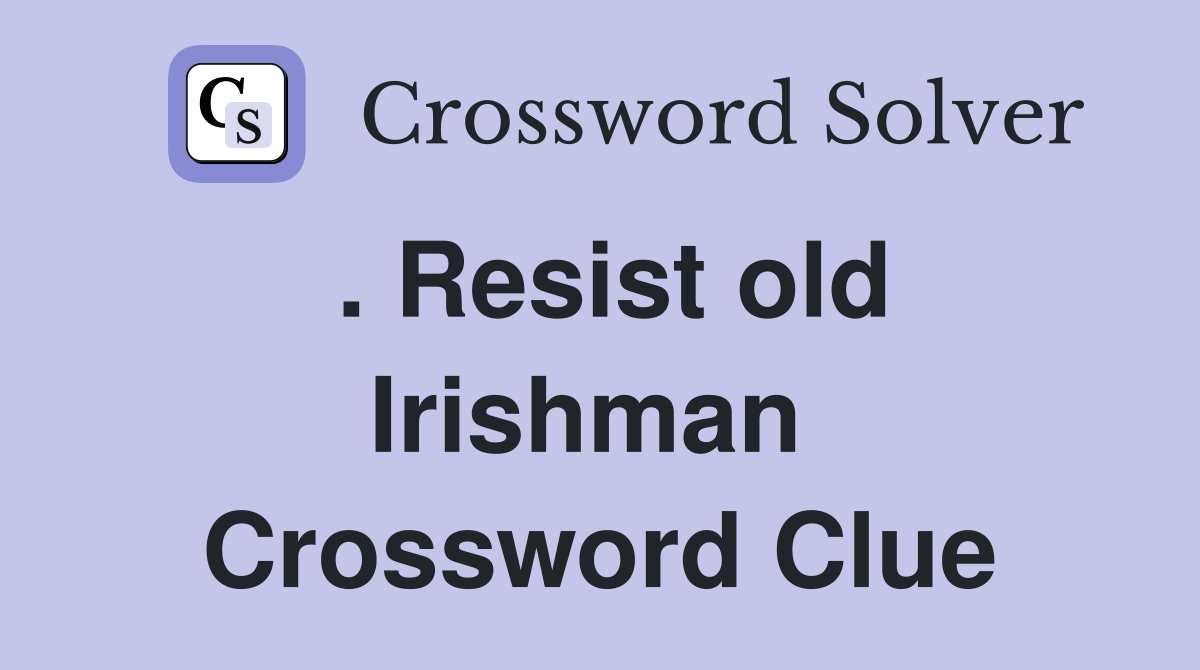 . Resist old Irishman  Crossword Clue