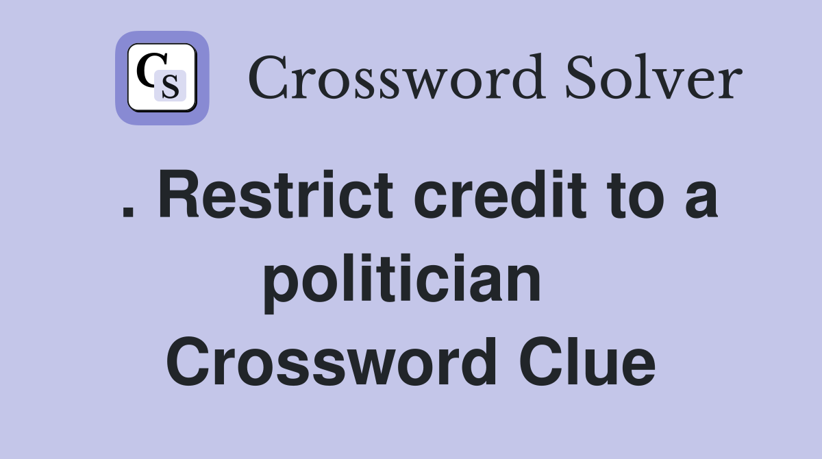 . Restrict credit to a politician  Crossword Clue