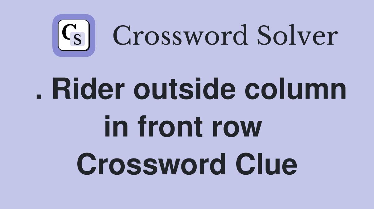 . Rider outside column in front row  Crossword Clue