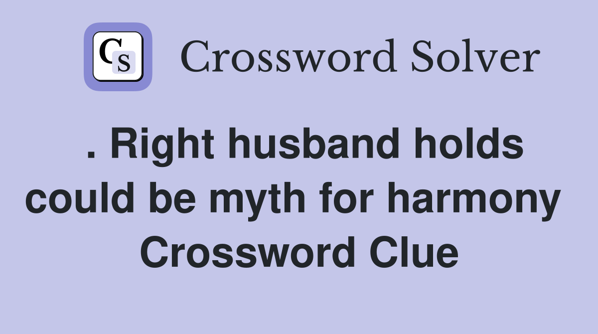 . Right husband holds could be myth for harmony  Crossword Clue