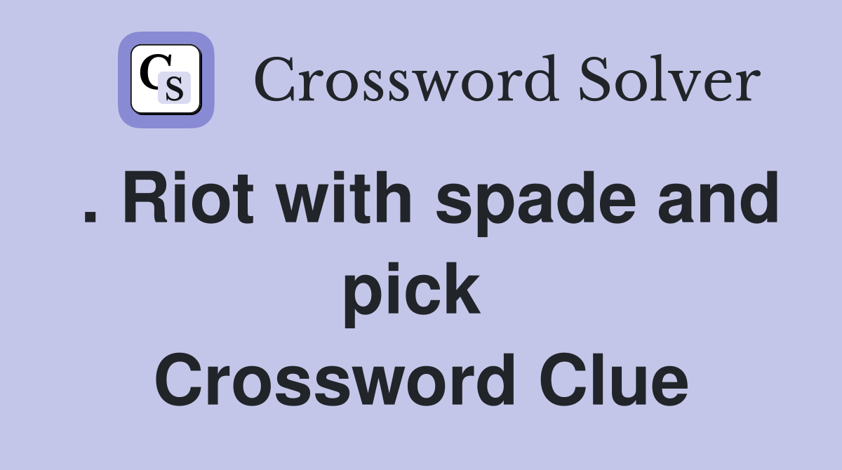 . Riot with spade and pick  Crossword Clue