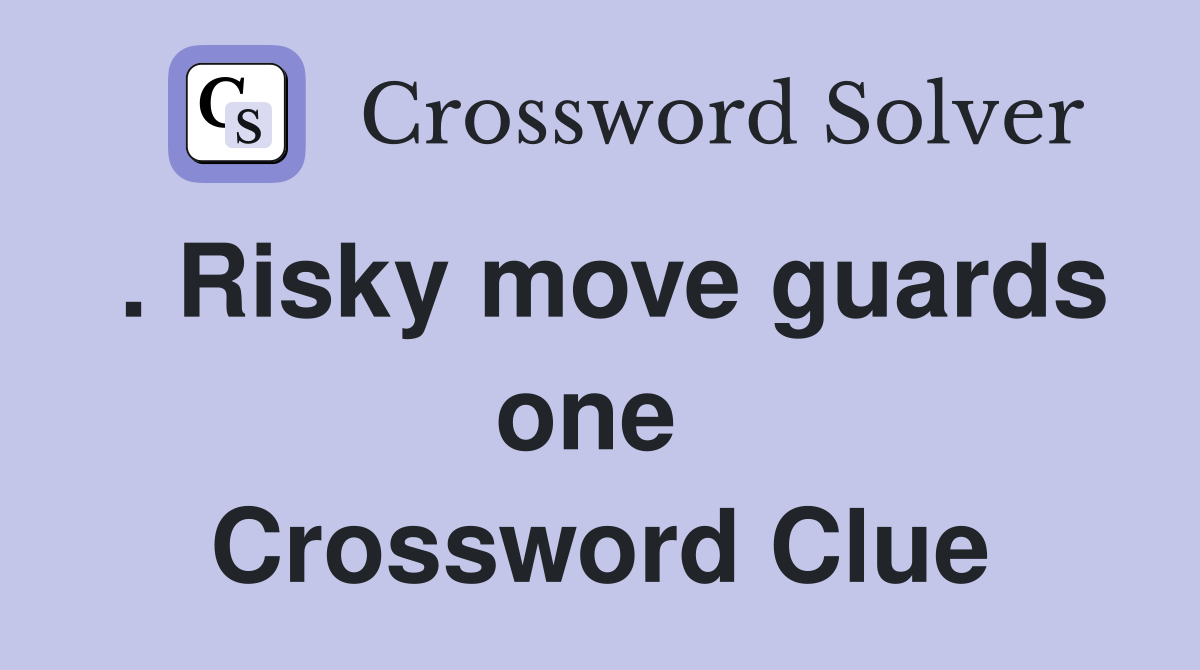 . Risky move guards one  Crossword Clue