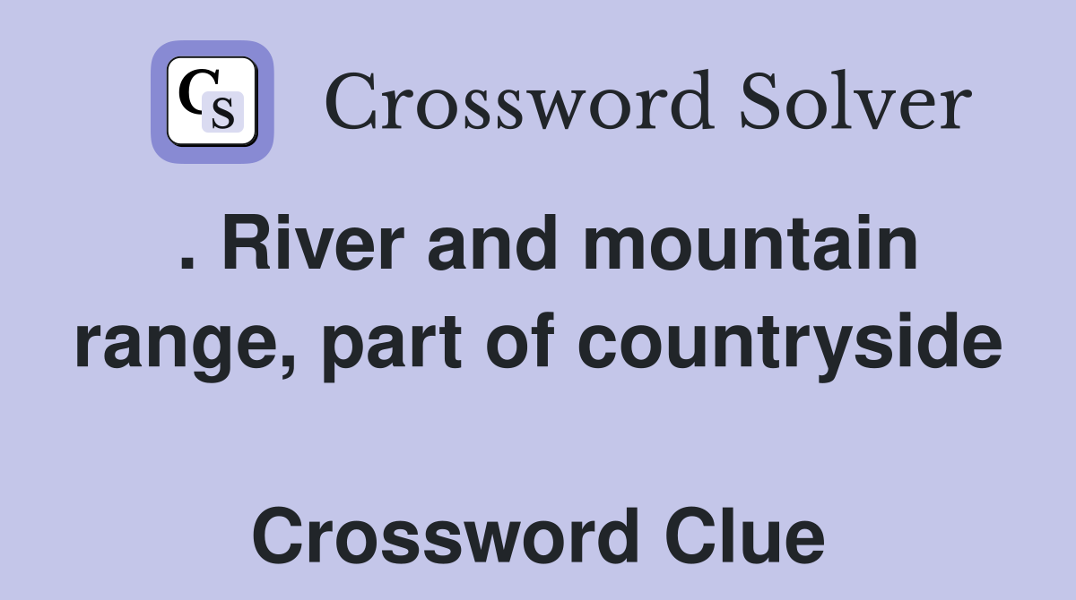 . River and mountain range, part of countryside  Crossword Clue