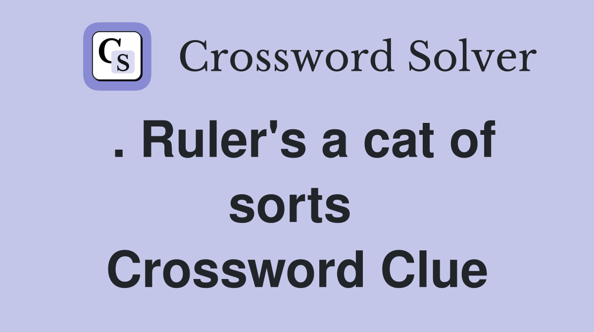 . Ruler's a cat of sorts  Crossword Clue