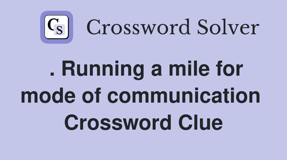. Running a mile for mode of communication  Crossword Clue