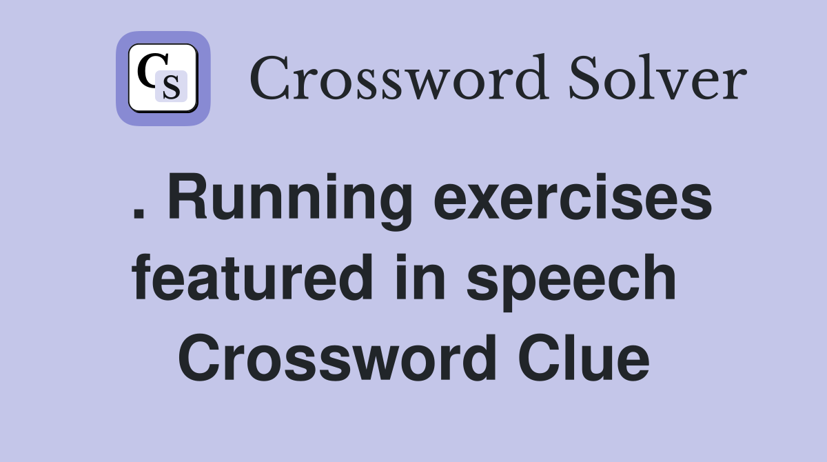 . Running exercises featured in speech  Crossword Clue
