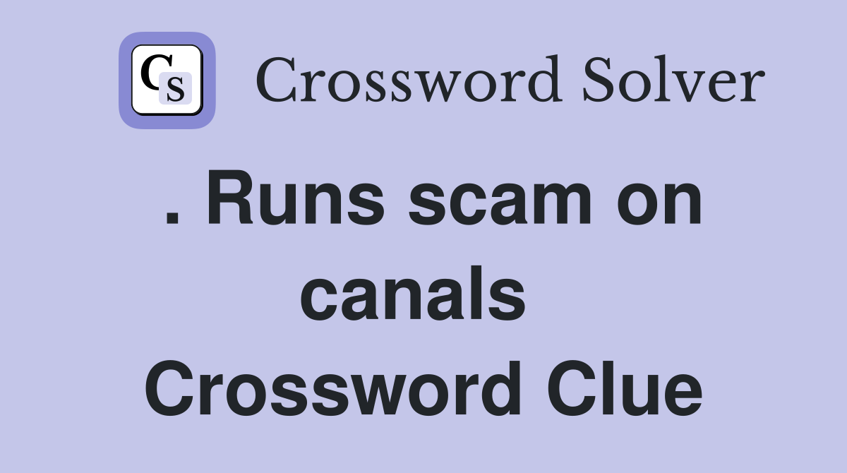 . Runs scam on canals  Crossword Clue