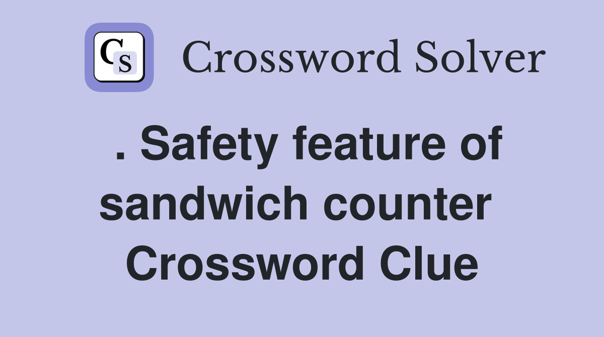 . Safety feature of sandwich counter  Crossword Clue