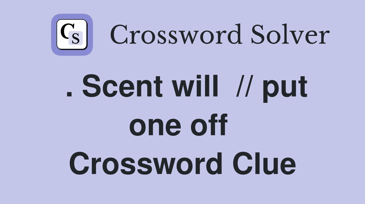 . Scent will  // put one off  Crossword Clue
