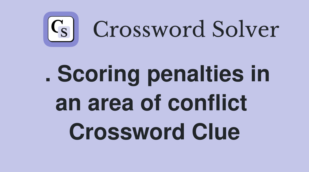 . Scoring penalties in an area of conflict  Crossword Clue