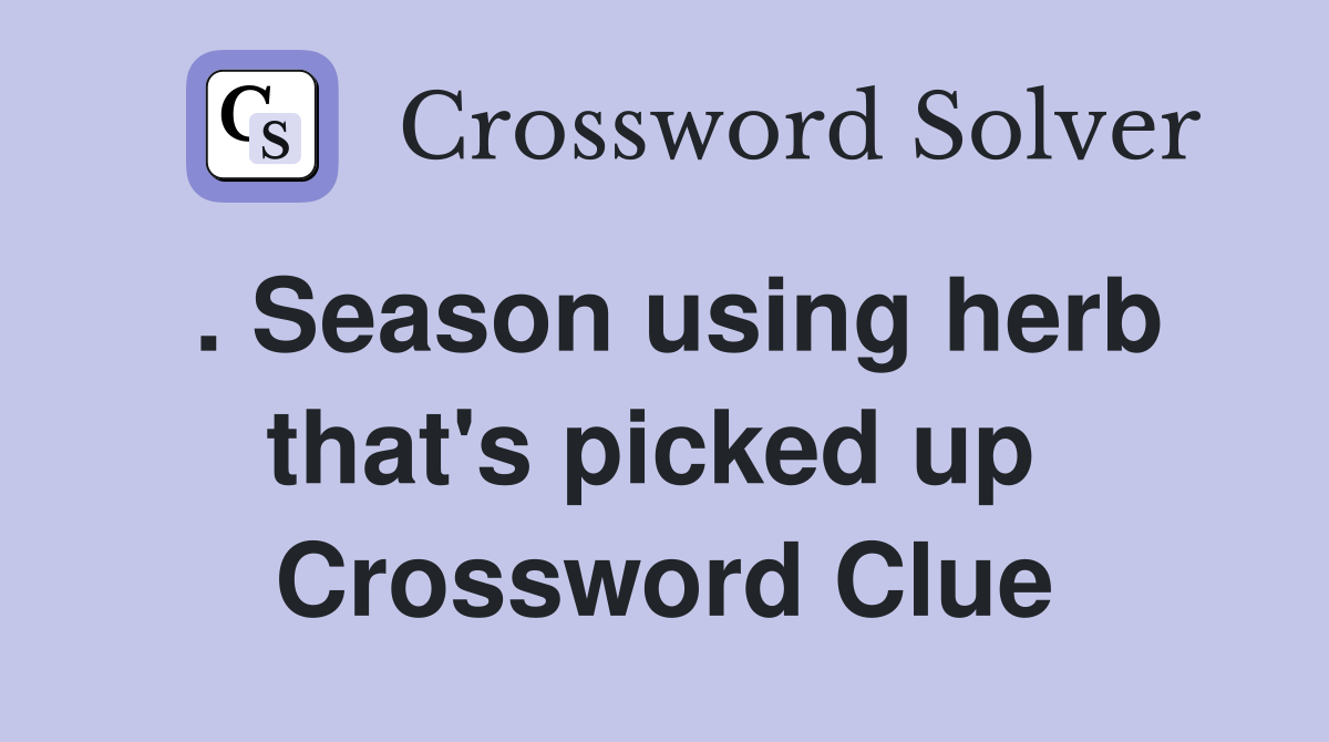 . Season using herb that's picked up  Crossword Clue
