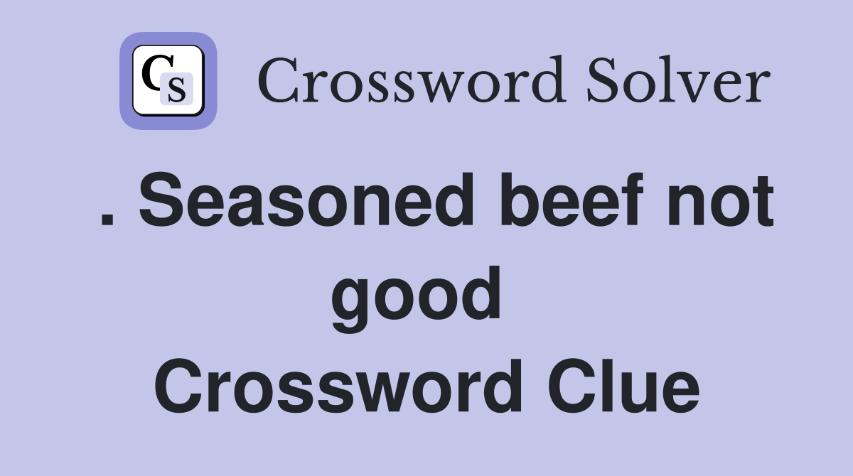 . Seasoned beef not good  Crossword Clue