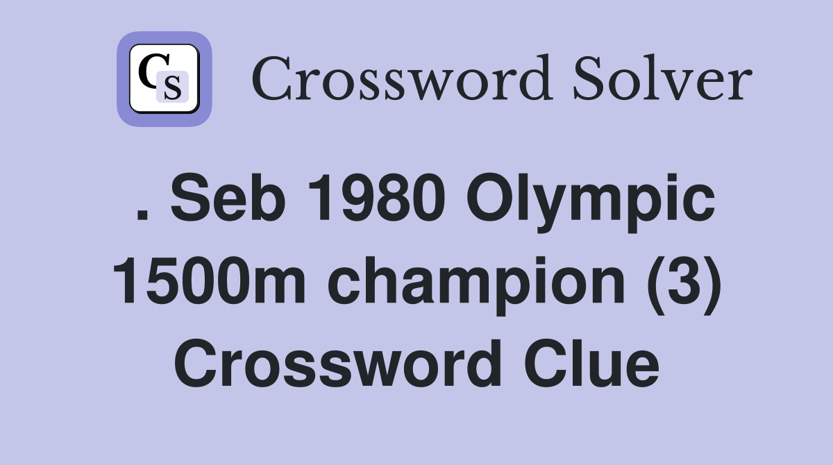 . Seb 1980 Olympic 1500m champion (3) Crossword Clue