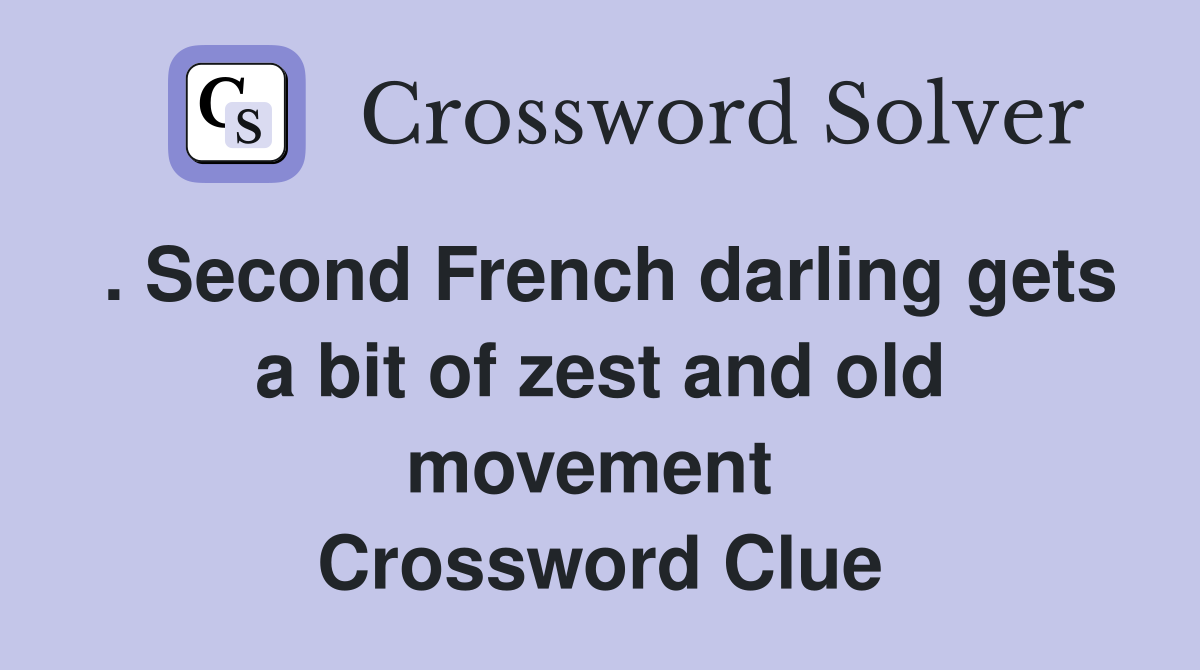 . Second French darling gets a bit of zest and old movement  Crossword Clue