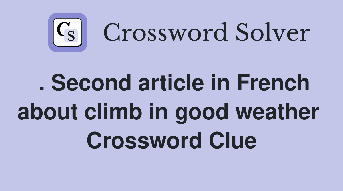 . Second article in French about climb in good weather  Crossword Clue