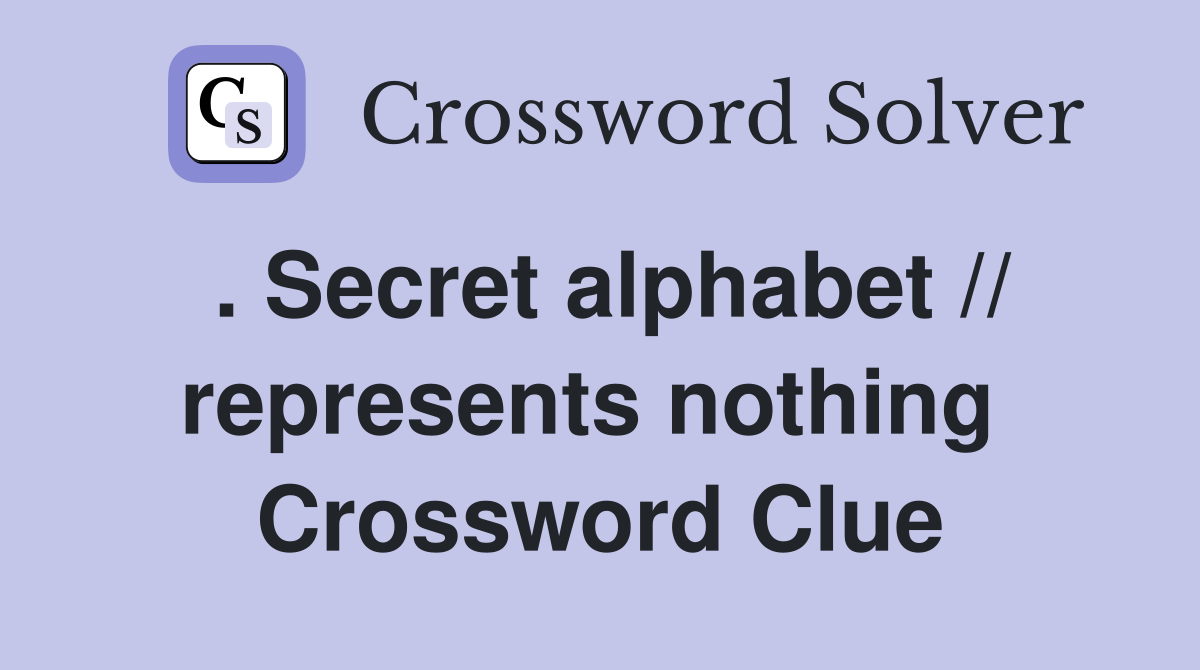 . Secret alphabet // represents nothing  Crossword Clue