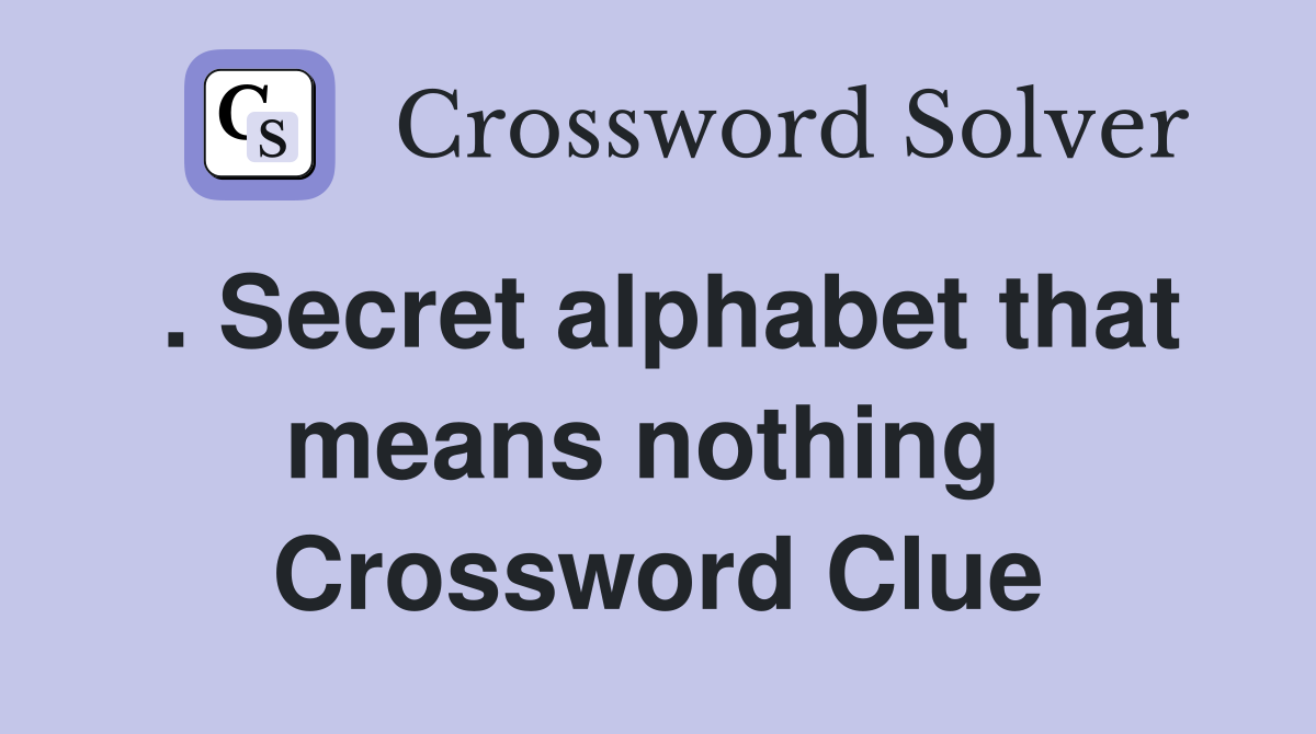 . Secret alphabet that means nothing  Crossword Clue