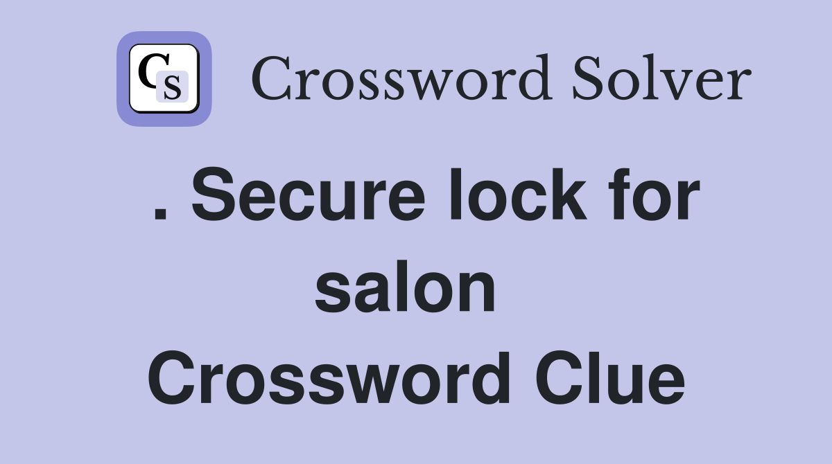 . Secure lock for salon  Crossword Clue