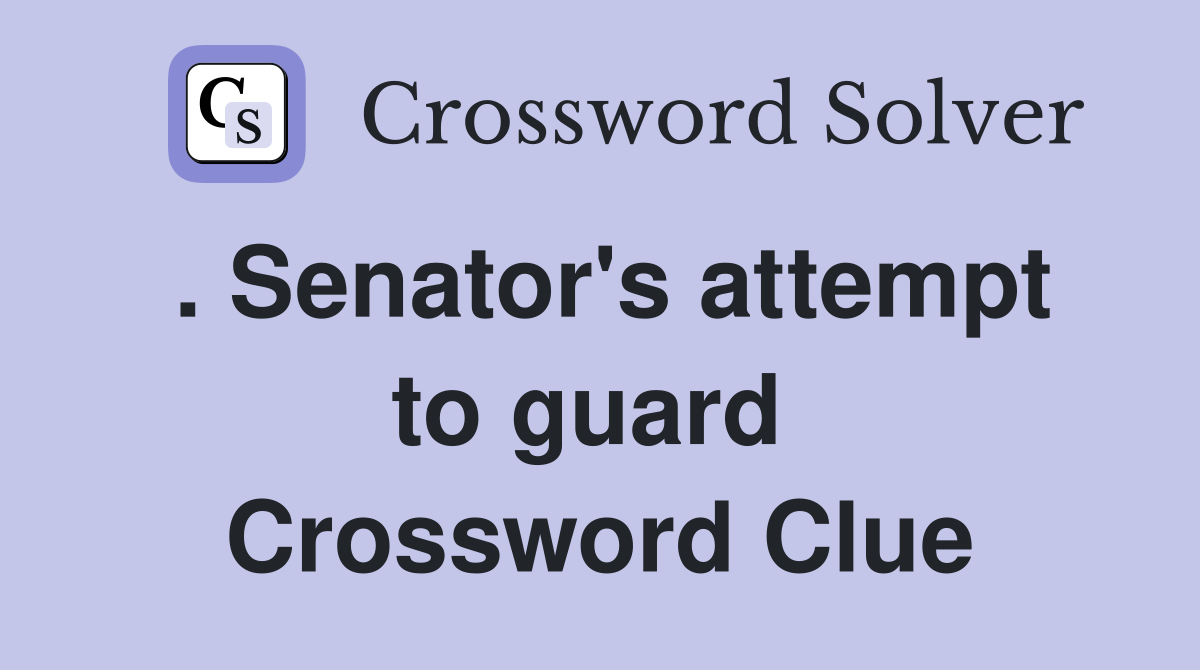. Senator's attempt to guard  Crossword Clue