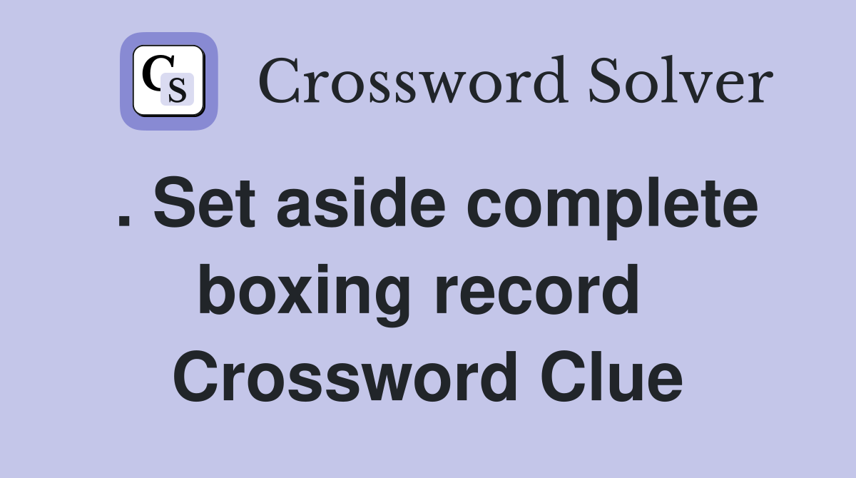 . Set aside complete boxing record  Crossword Clue