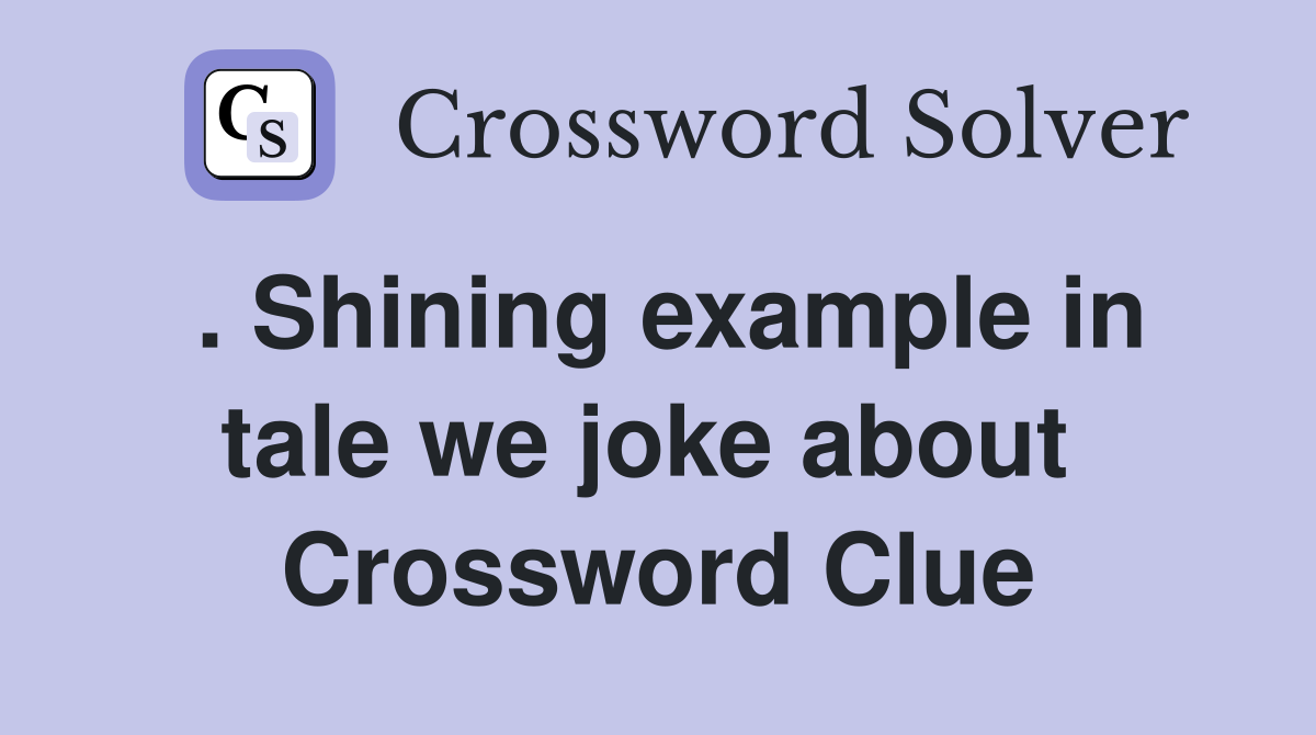 . Shining example in tale we joke about  Crossword Clue