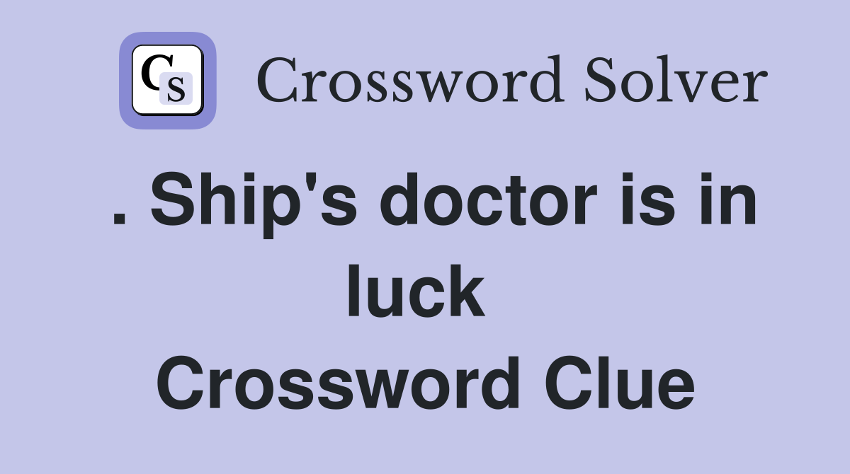 . Ship's doctor is in luck  Crossword Clue