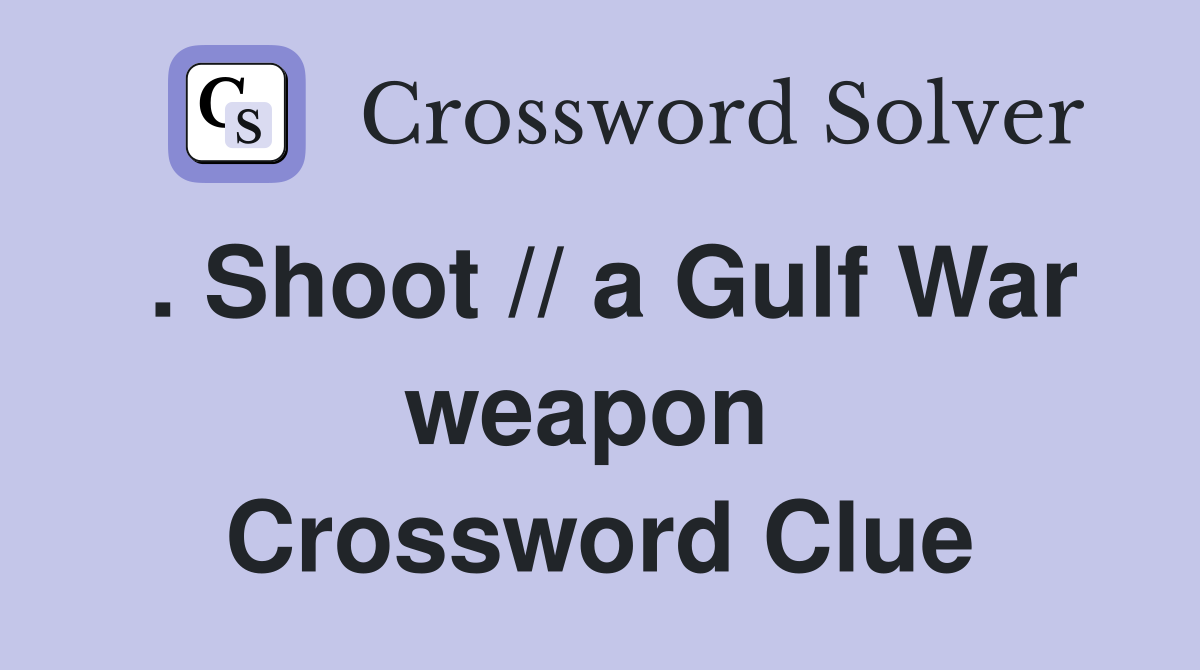 . Shoot // a Gulf War weapon  Crossword Clue