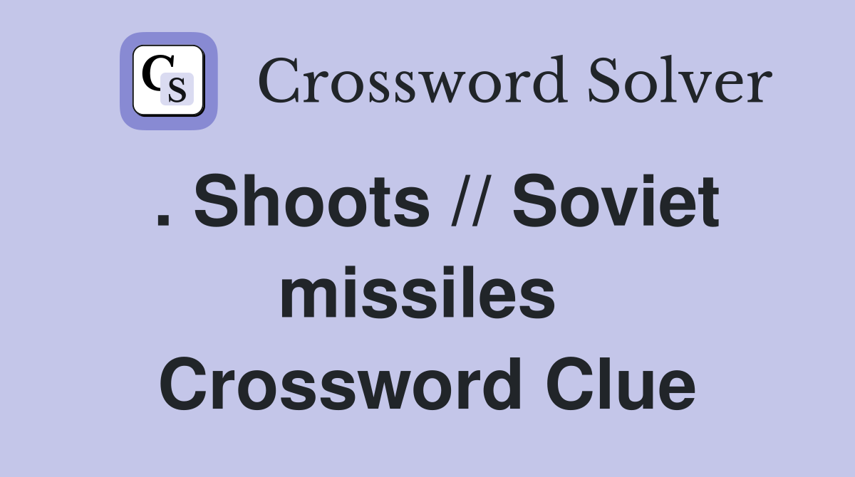 . Shoots // Soviet missiles  Crossword Clue