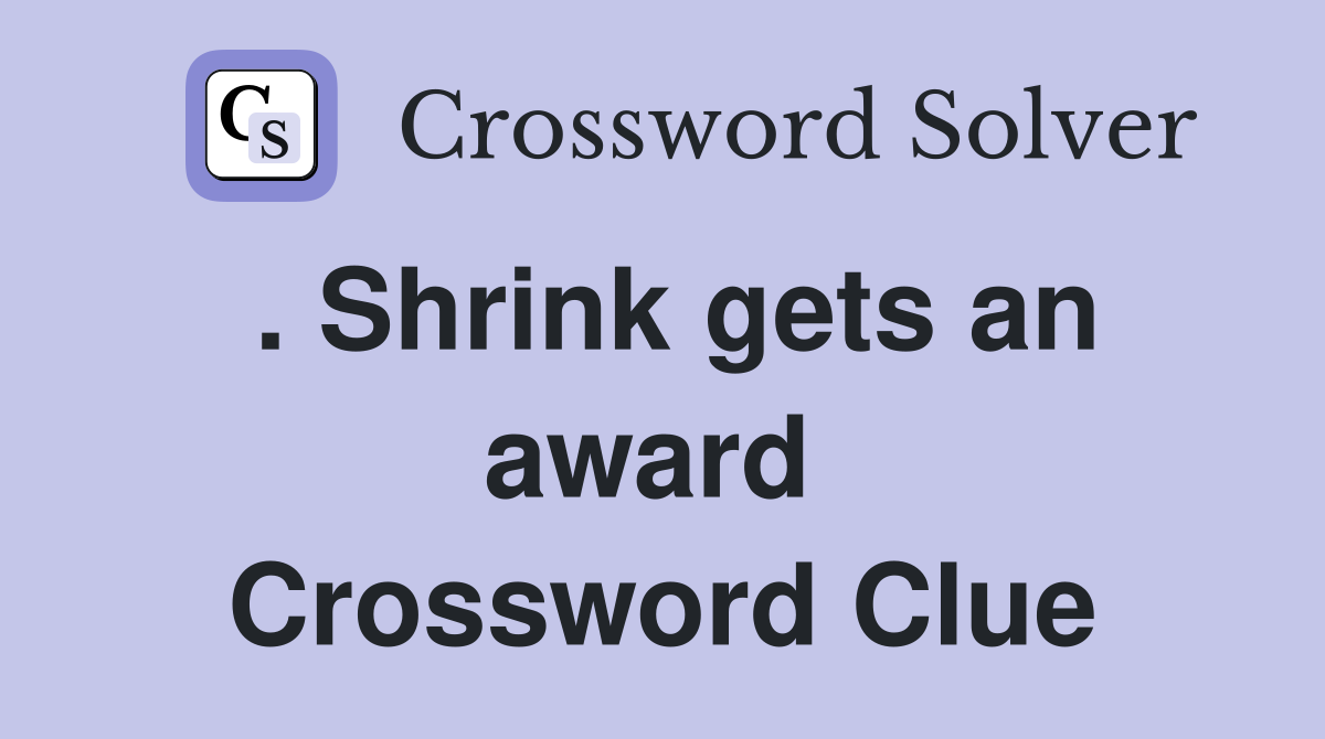 . Shrink gets an award  Crossword Clue