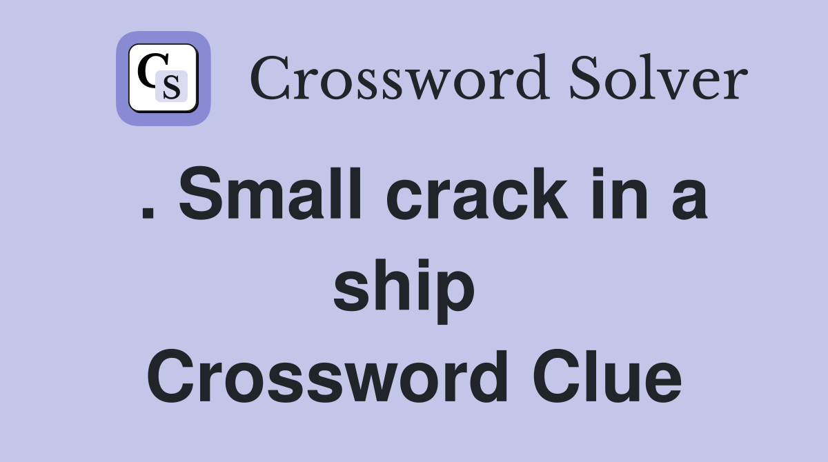 . Small crack in a ship  Crossword Clue