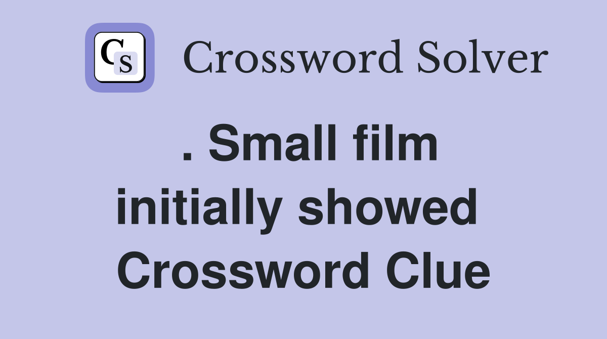 . Small film initially showed  Crossword Clue
