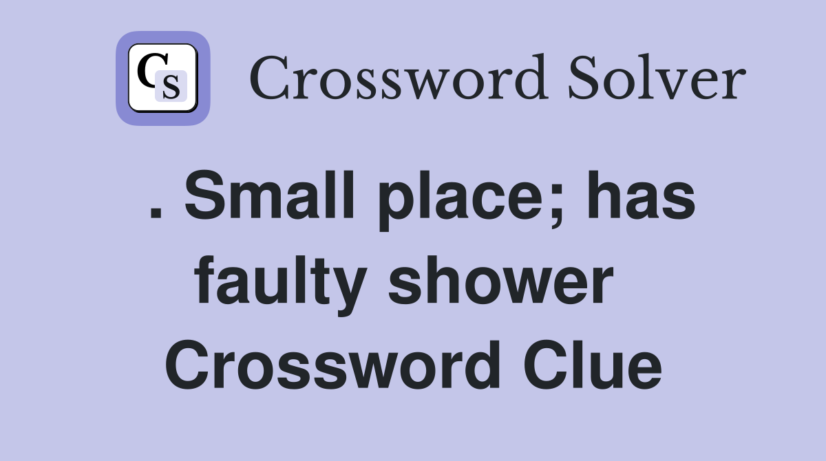. Small place; has faulty shower  Crossword Clue