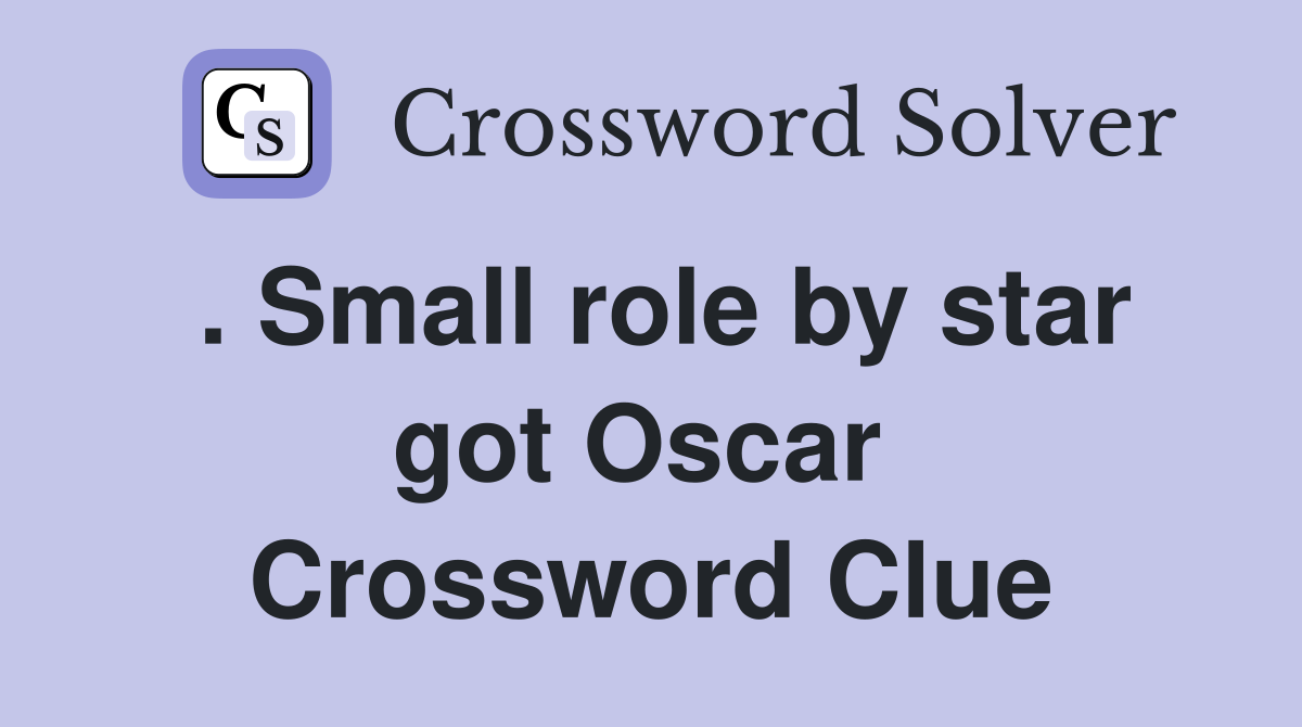 . Small role by star got Oscar  Crossword Clue