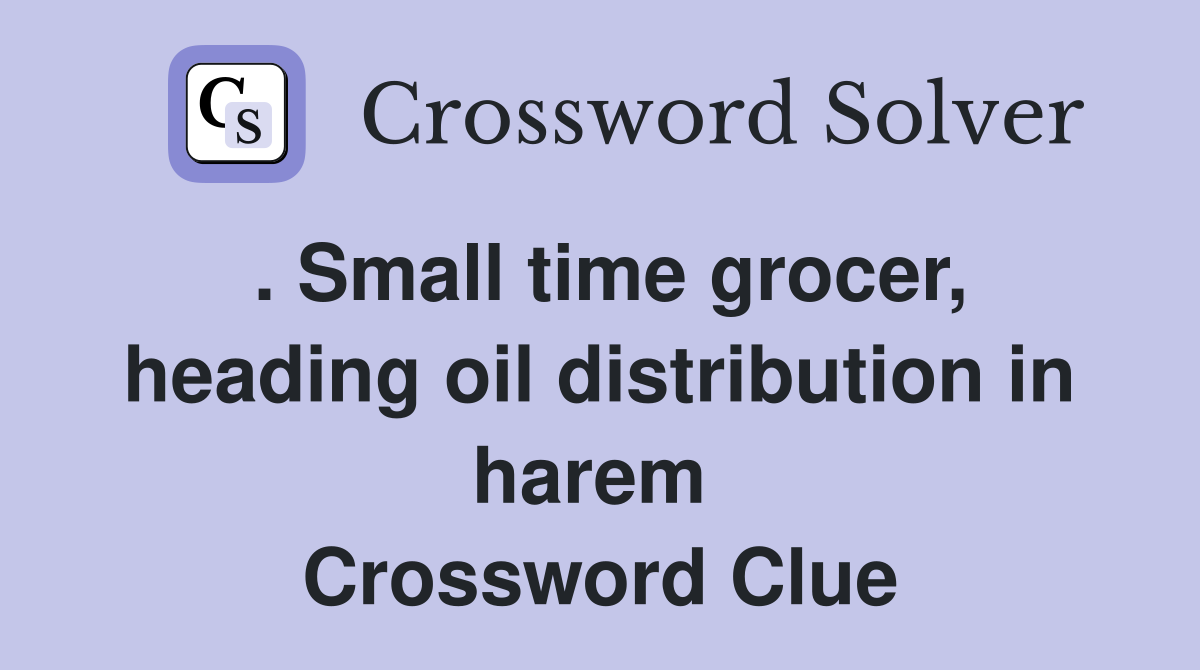 . Small time grocer, heading oil distribution in harem  Crossword Clue
