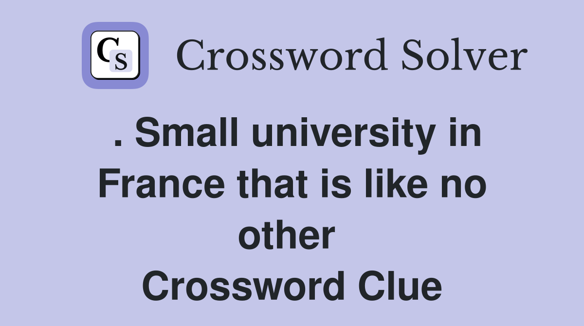 . Small university in France that is like no other  Crossword Clue