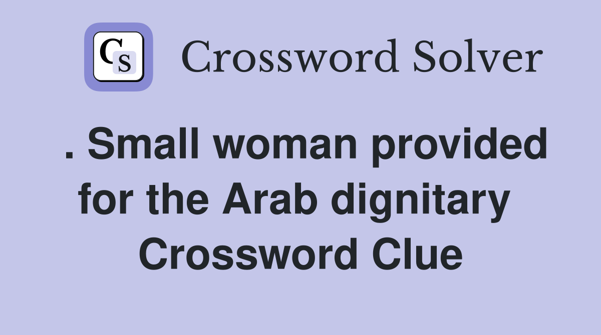 . Small woman provided for the Arab dignitary  Crossword Clue