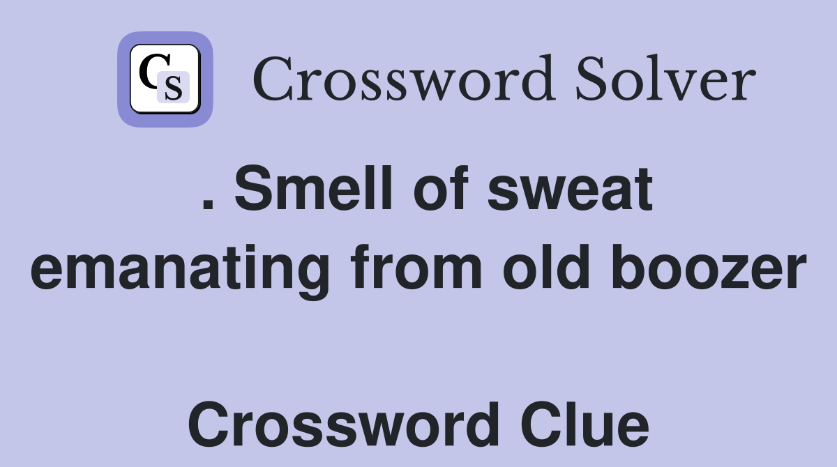 . Smell of sweat emanating from old boozer  Crossword Clue